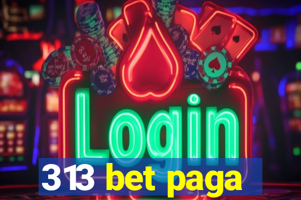 313 bet paga